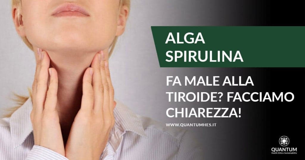 Alga Spirulina fa male alla tiroide? Facciamo chiarezza Quantum Hes