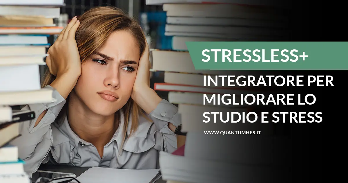 Integratori per studiare senza stress: Scopriamo Stressless!
